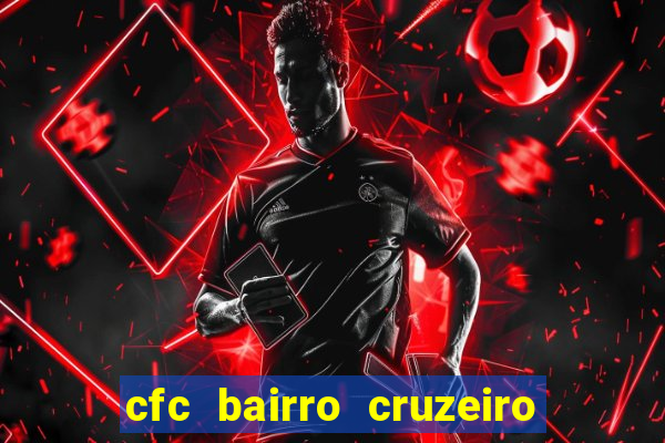 cfc bairro cruzeiro caxias do sul